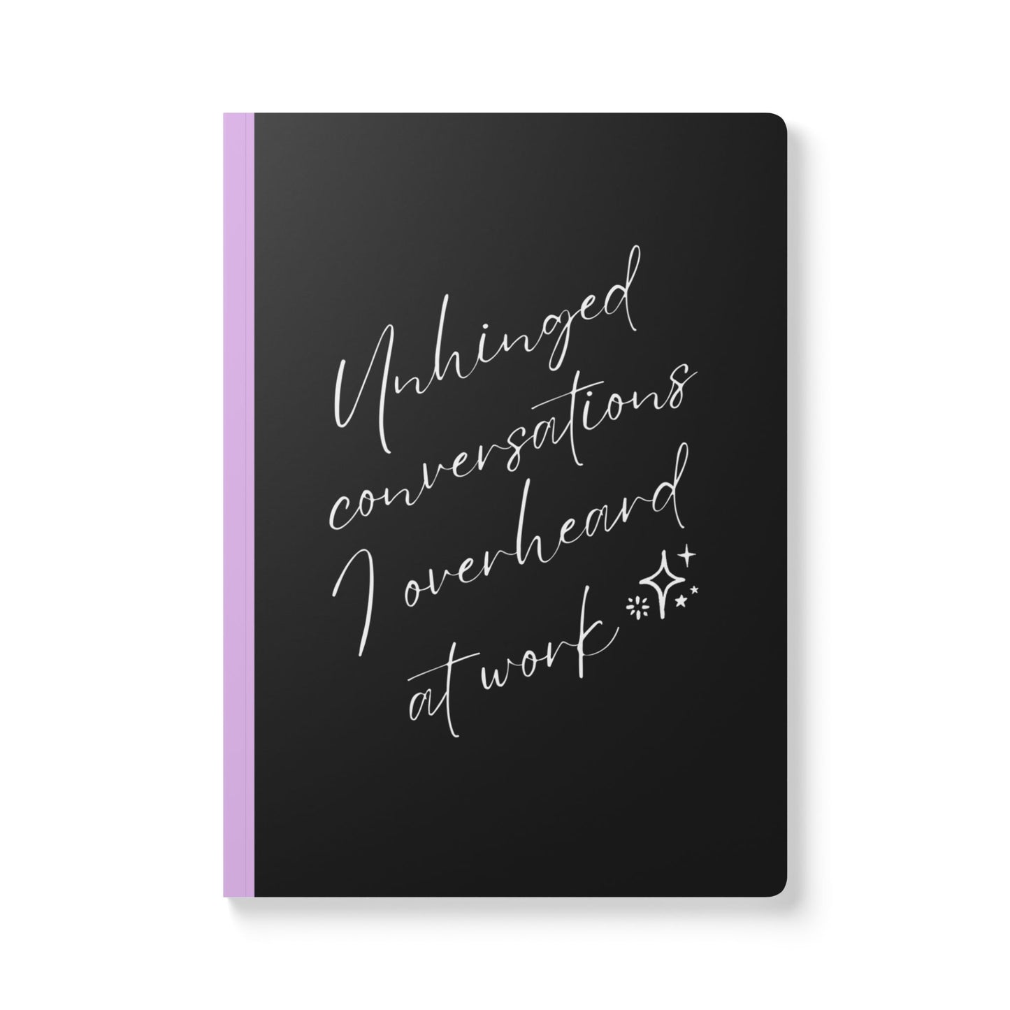 Unhinged Conversations I Overheard At Work Softcover Journal - Perfect for Work & Daily Reflection