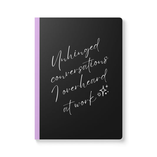Unhinged Conversations I Overheard At Work Softcover Journal - Perfect for Work & Daily Reflection