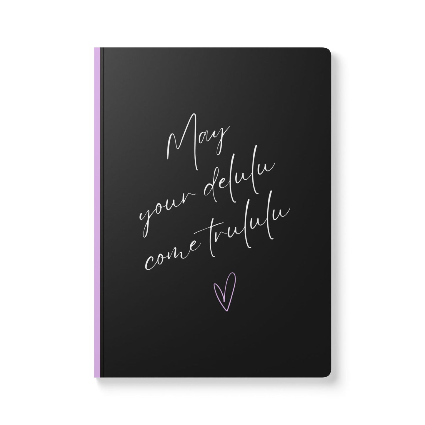 May Your Delulu Come Trululu Softcover Journal - Perfect for Work & Daily Reflection