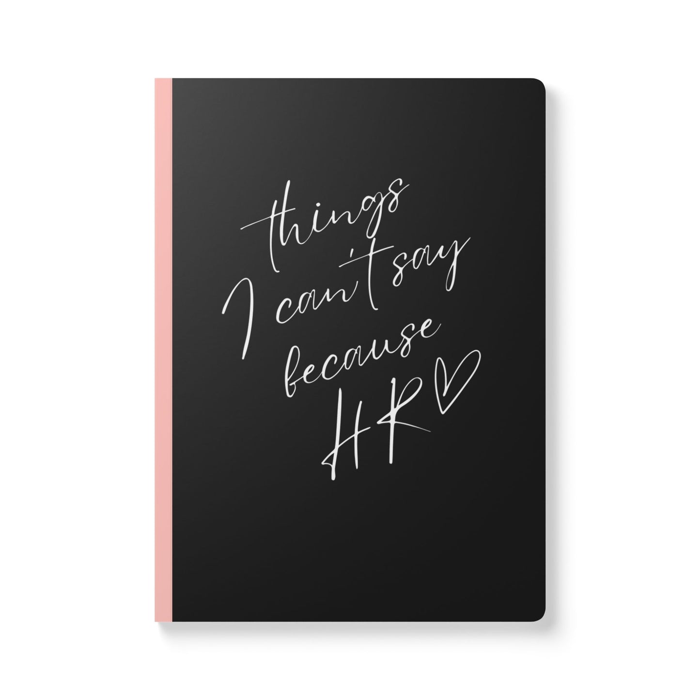 Things I Can't Say Softcover Journal - Perfect for HR Professionals, Goal Setting, and Daily Reflections