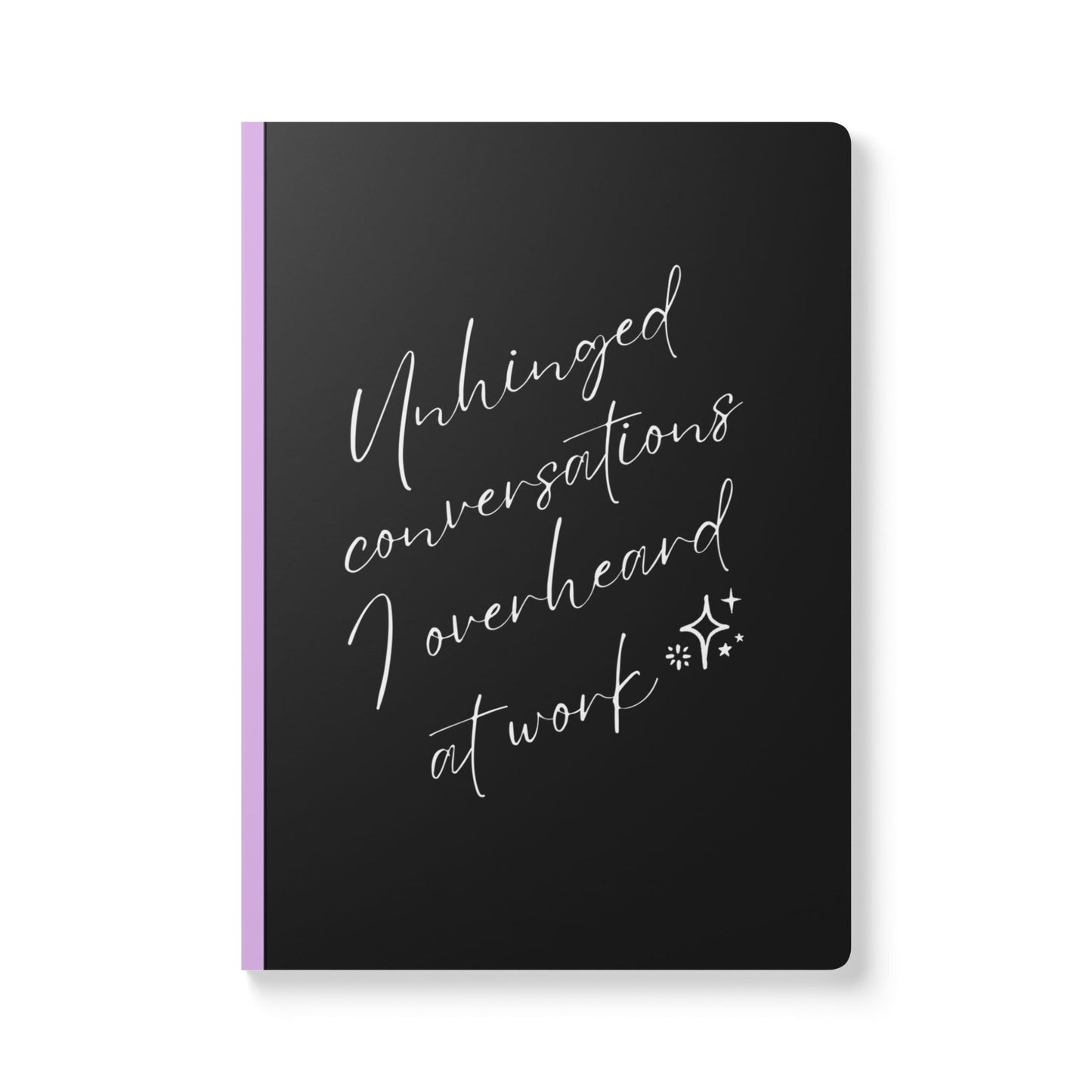 Unhinged Conversations I Overheard At Work Softcover Journal - Perfect for Work & Daily Reflection