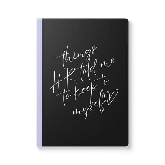 Things HR Told Me To Keep To Myself Softcover Journal - Perfect for Work & Daily Reflection